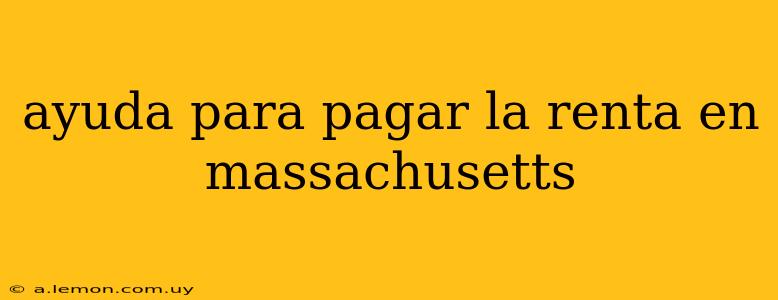 ayuda para pagar la renta en massachusetts