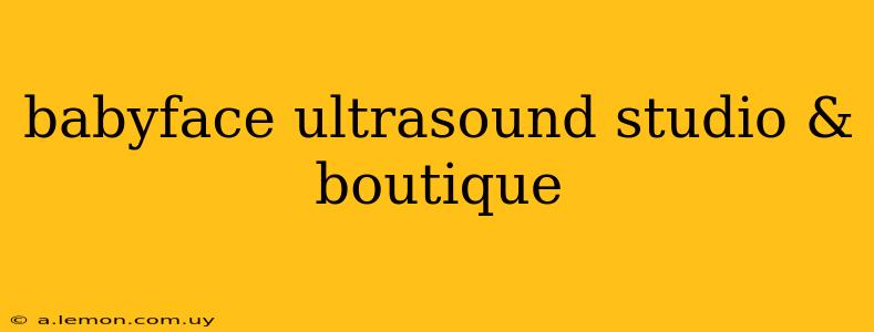 babyface ultrasound studio & boutique