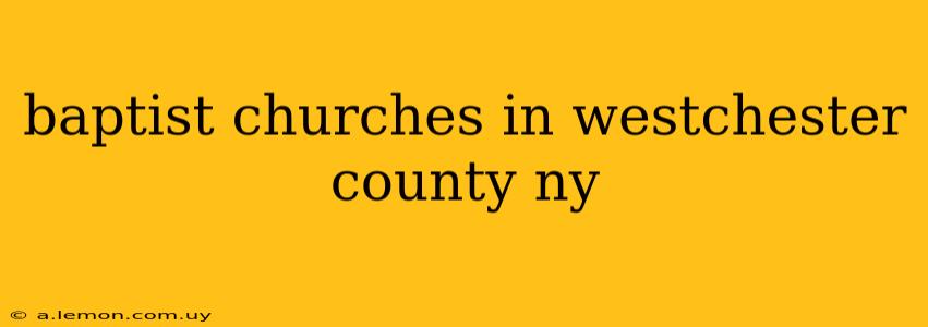 baptist churches in westchester county ny