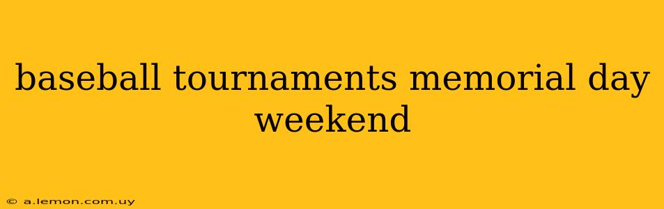 baseball tournaments memorial day weekend