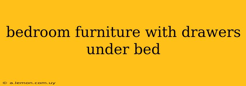 bedroom furniture with drawers under bed