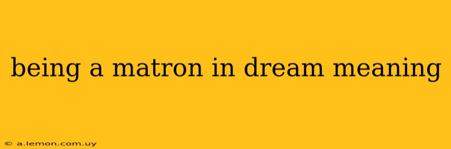 being a matron in dream meaning