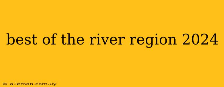 best of the river region 2024