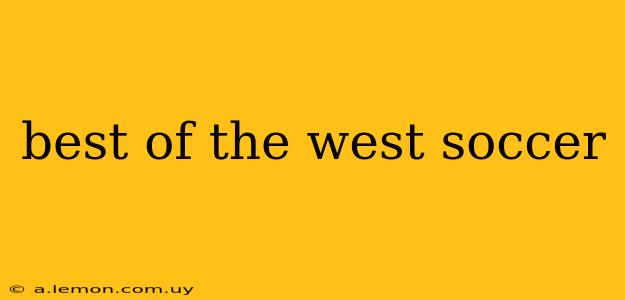 best of the west soccer