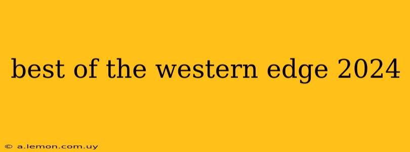 best of the western edge 2024