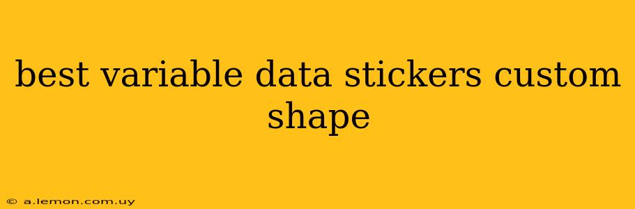 best variable data stickers custom shape