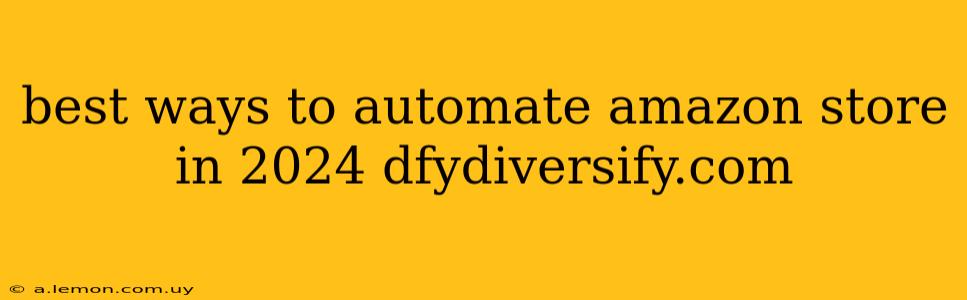 best ways to automate amazon store in 2024 dfydiversify.com