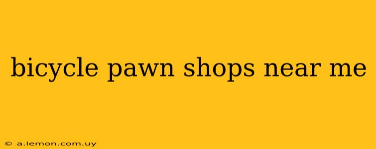 bicycle pawn shops near me