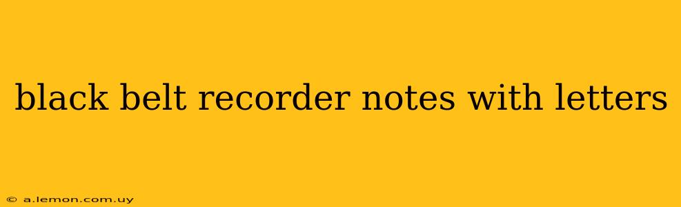 black belt recorder notes with letters