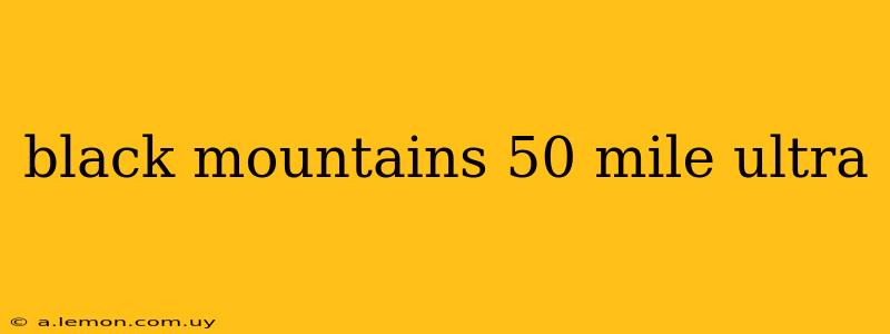 black mountains 50 mile ultra