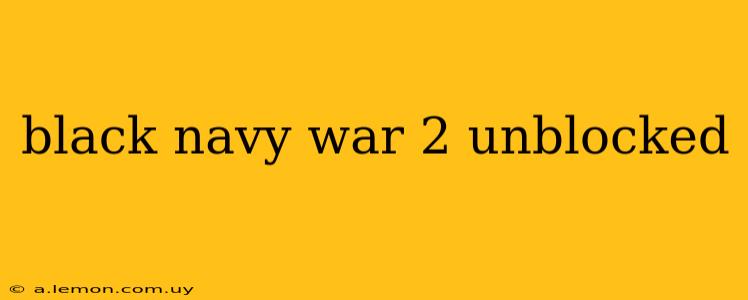 black navy war 2 unblocked