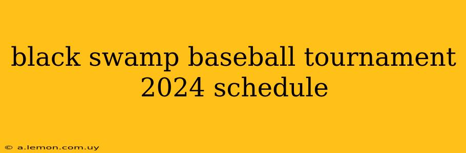 black swamp baseball tournament 2024 schedule