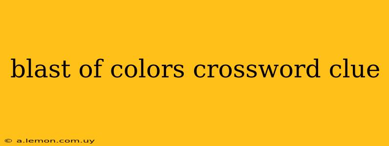 blast of colors crossword clue