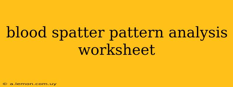 blood spatter pattern analysis worksheet