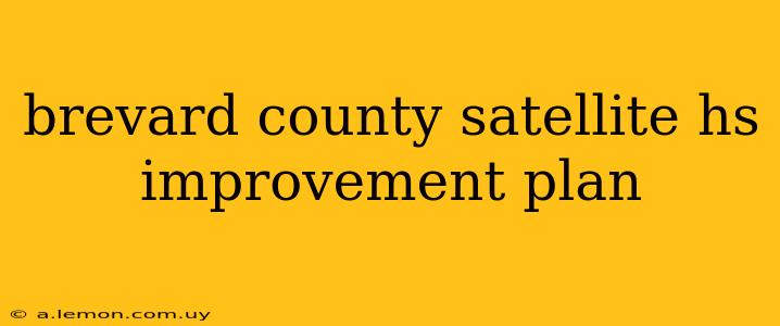 brevard county satellite hs improvement plan