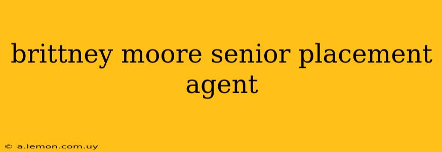 brittney moore senior placement agent