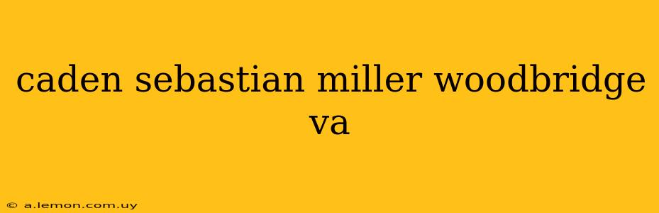 caden sebastian miller woodbridge va