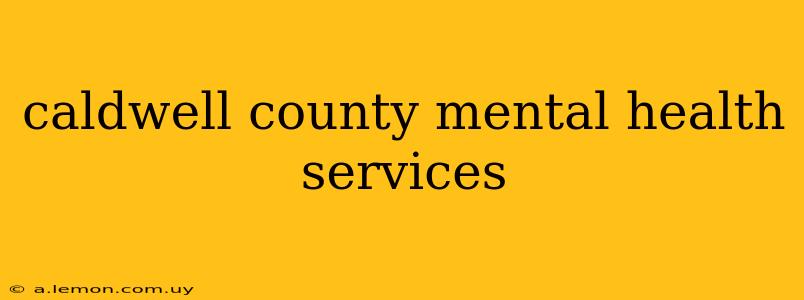 caldwell county mental health services