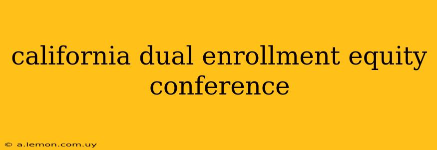 california dual enrollment equity conference