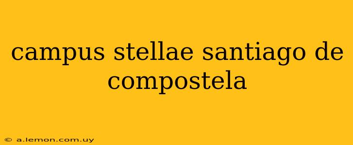 campus stellae santiago de compostela