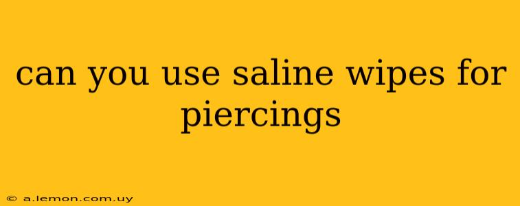 can you use saline wipes for piercings