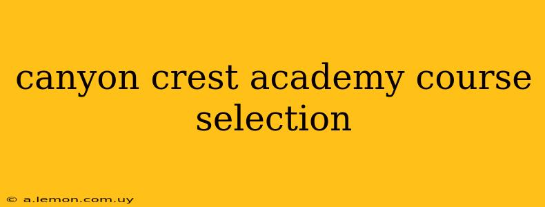 canyon crest academy course selection