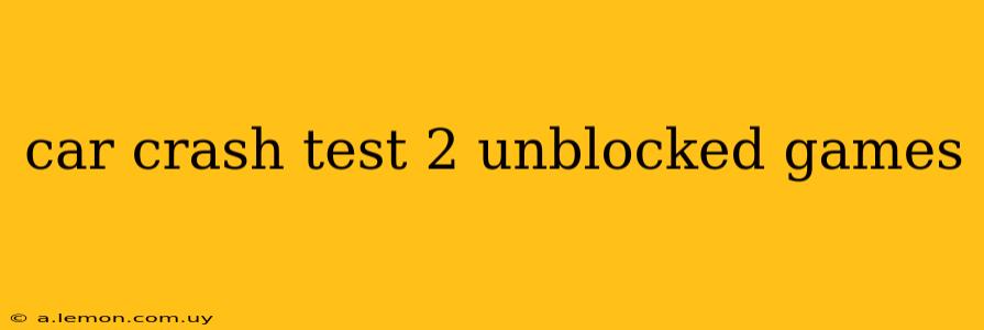 car crash test 2 unblocked games