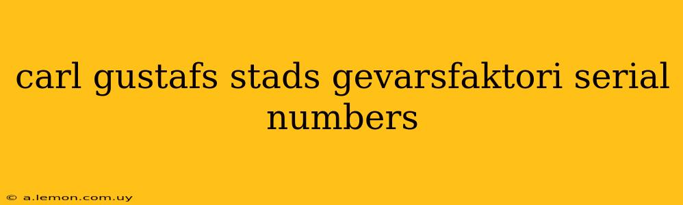 carl gustafs stads gevarsfaktori serial numbers