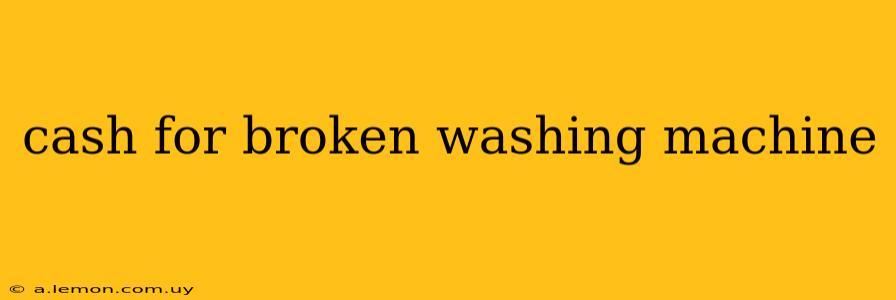 cash for broken washing machine