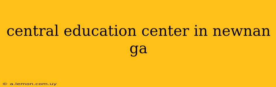 central education center in newnan ga