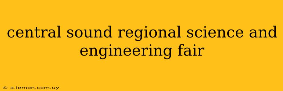 central sound regional science and engineering fair