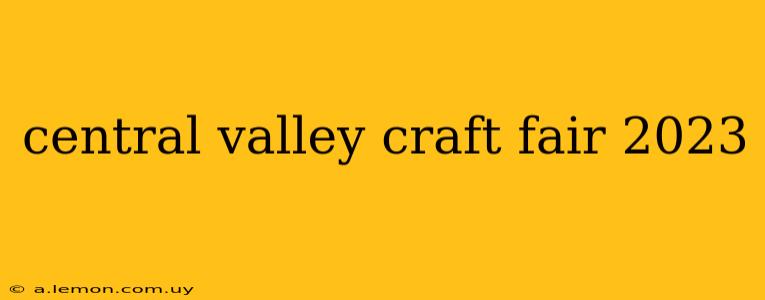 central valley craft fair 2023