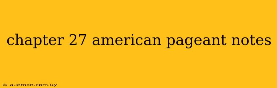 chapter 27 american pageant notes