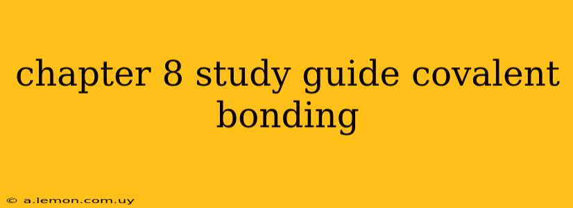 chapter 8 study guide covalent bonding