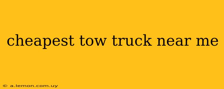 cheapest tow truck near me