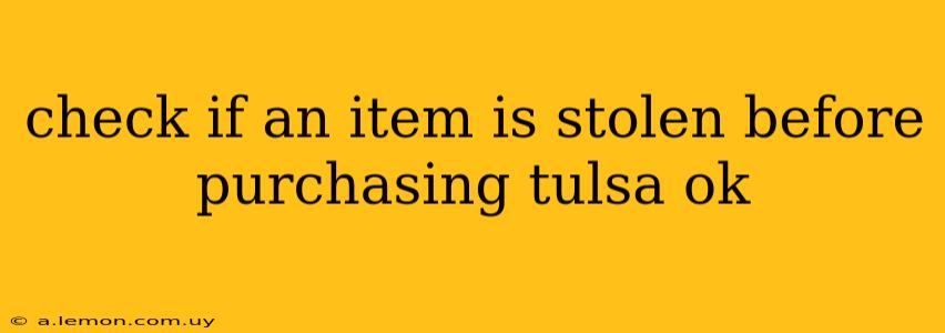 check if an item is stolen before purchasing tulsa ok