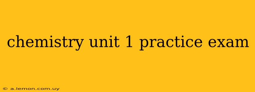 chemistry unit 1 practice exam