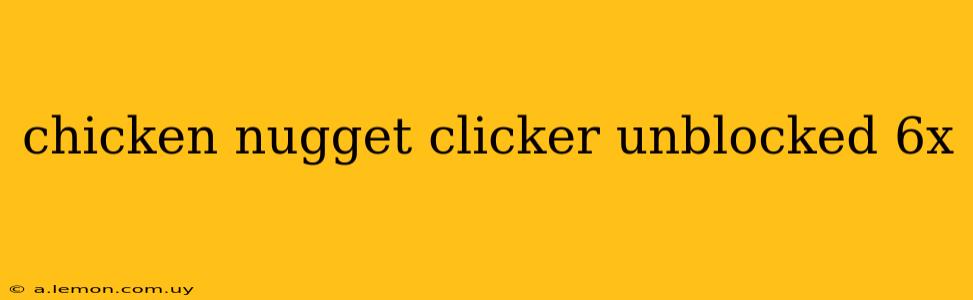 chicken nugget clicker unblocked 6x