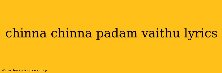 chinna chinna padam vaithu lyrics