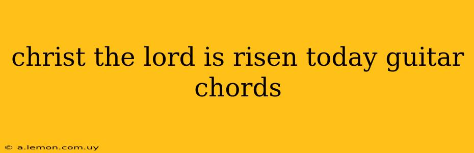 christ the lord is risen today guitar chords