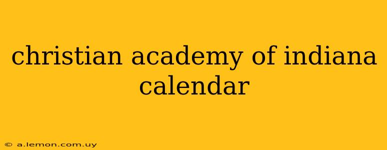 christian academy of indiana calendar