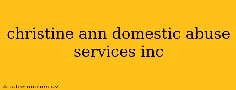 christine ann domestic abuse services inc