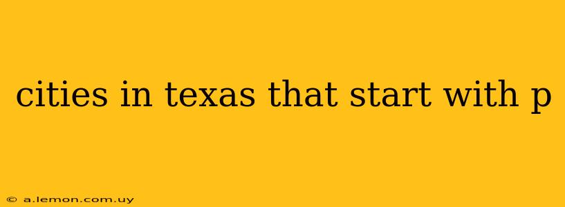 cities in texas that start with p