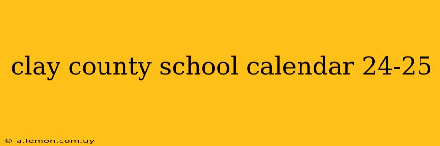 clay county school calendar 24-25