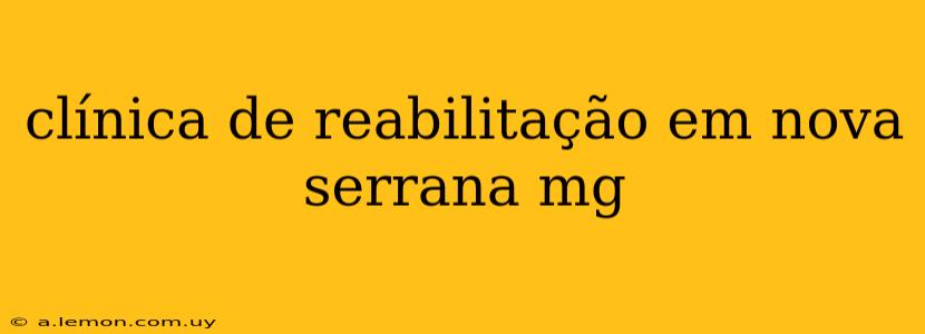 clínica de reabilitação em nova serrana mg