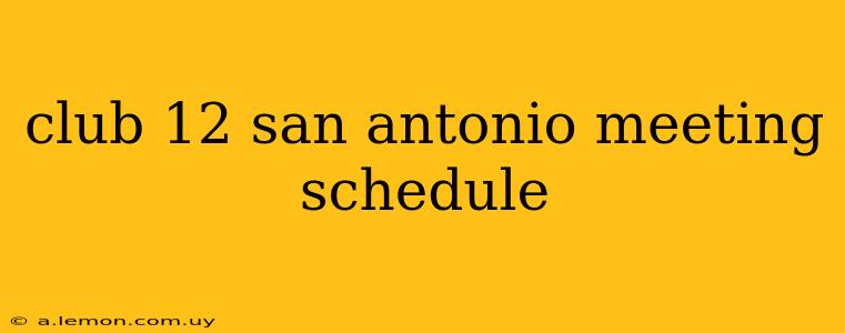 club 12 san antonio meeting schedule