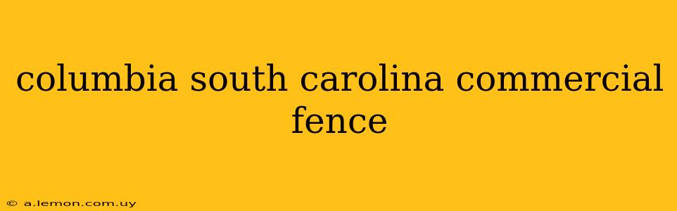 columbia south carolina commercial fence