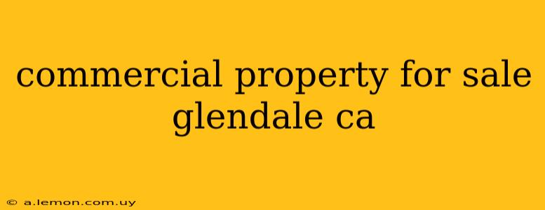 commercial property for sale glendale ca