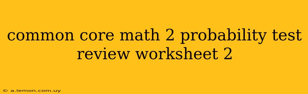 common core math 2 probability test review worksheet 2