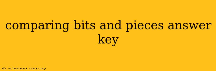 comparing bits and pieces answer key